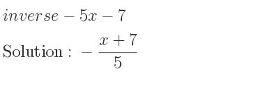 The inverse of-5x-7 is -(x+7)/5